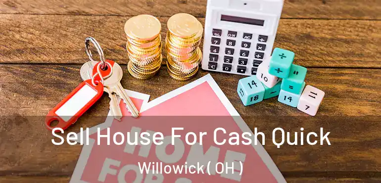  Sell House For Cash Quick Willowick ( OH )
