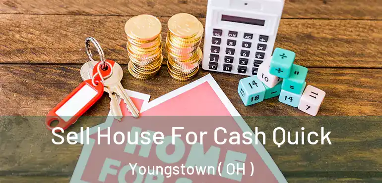  Sell House For Cash Quick Youngstown ( OH )