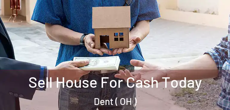  Sell House For Cash Today Dent ( OH )