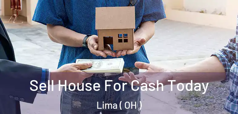  Sell House For Cash Today Lima ( OH )