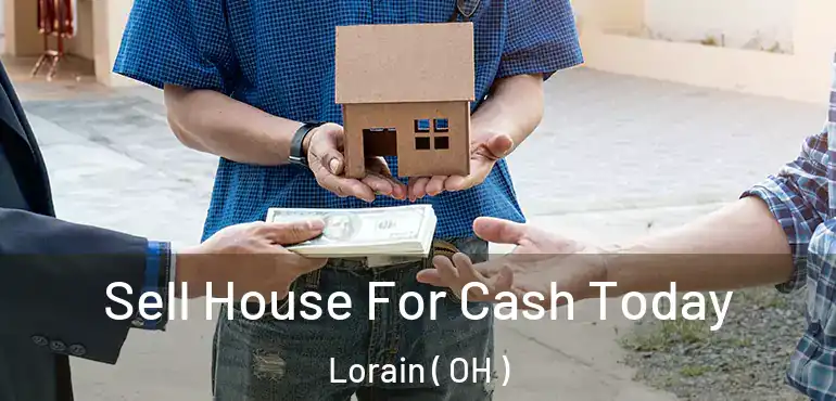  Sell House For Cash Today Lorain ( OH )