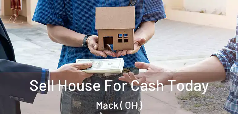  Sell House For Cash Today Mack ( OH )