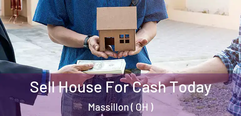  Sell House For Cash Today Massillon ( OH )
