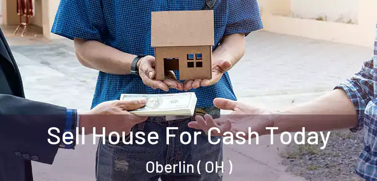  Sell House For Cash Today Oberlin ( OH )