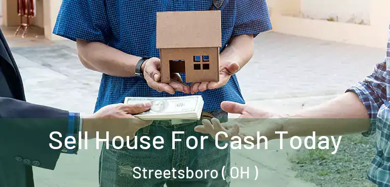  Sell House For Cash Today Streetsboro ( OH )