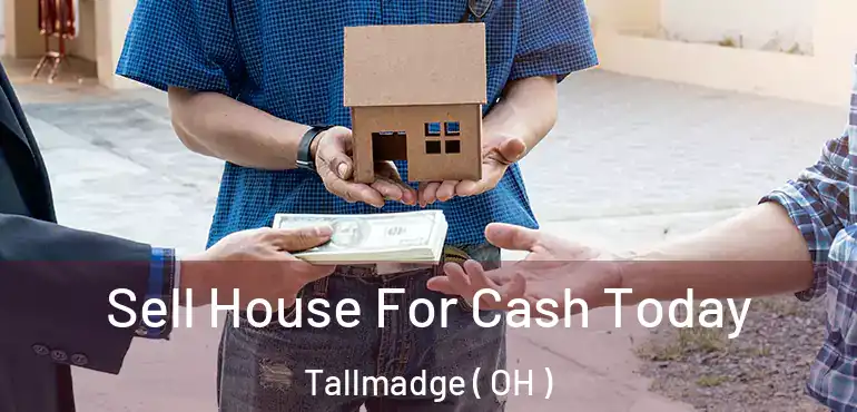  Sell House For Cash Today Tallmadge ( OH )