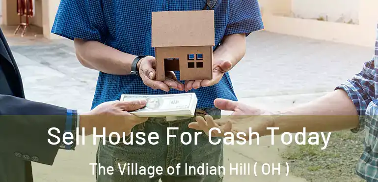  Sell House For Cash Today The Village of Indian Hill ( OH )