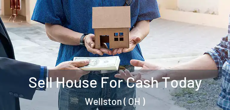  Sell House For Cash Today Wellston ( OH )