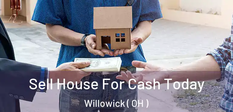  Sell House For Cash Today Willowick ( OH )