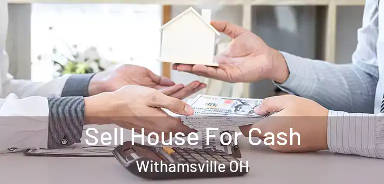  Sell House For Cash Withamsville OH
