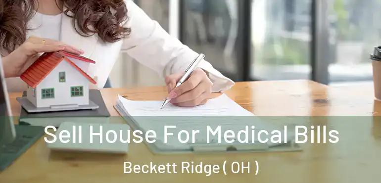  Sell House For Medical Bills Beckett Ridge ( OH )