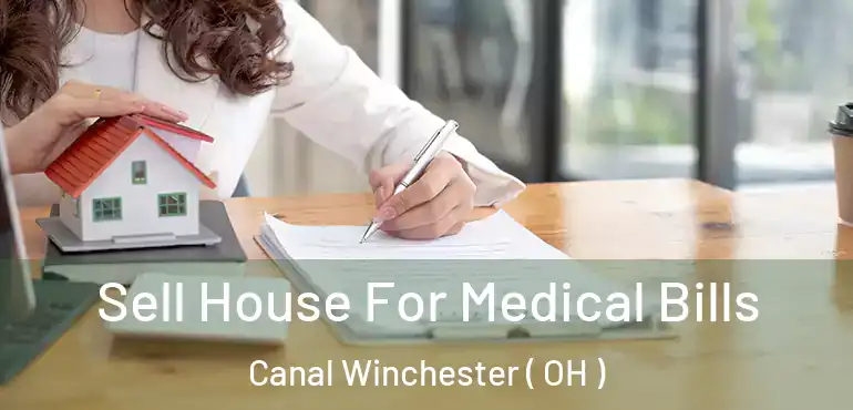  Sell House For Medical Bills Canal Winchester ( OH )