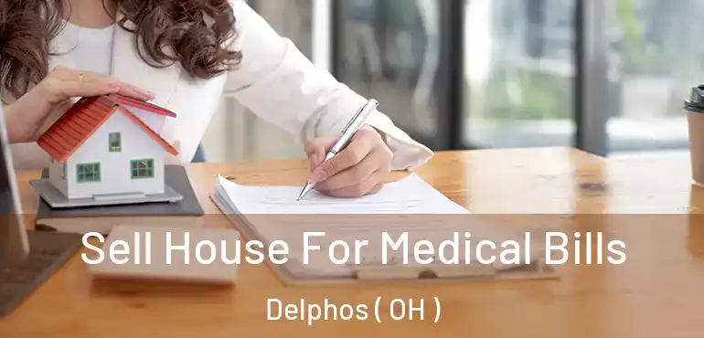  Sell House For Medical Bills Delphos ( OH )