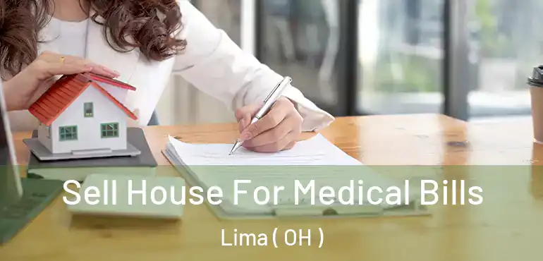  Sell House For Medical Bills Lima ( OH )