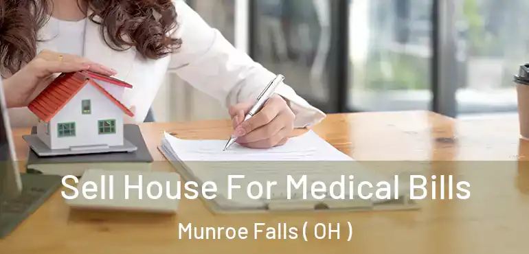  Sell House For Medical Bills Munroe Falls ( OH )