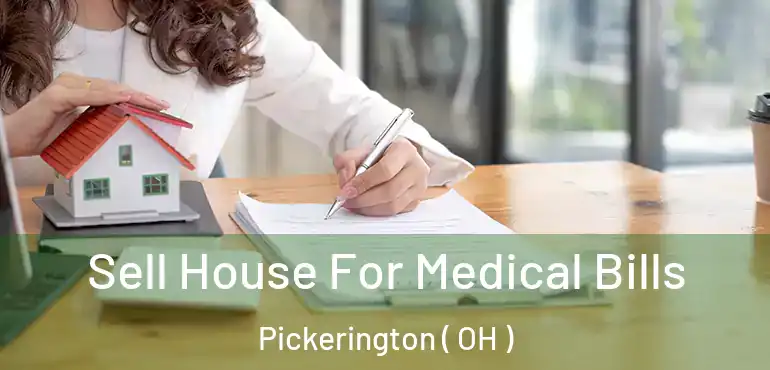  Sell House For Medical Bills Pickerington ( OH )