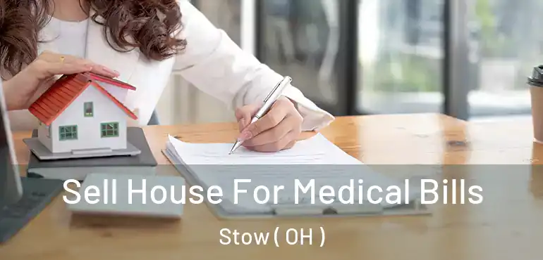  Sell House For Medical Bills Stow ( OH )