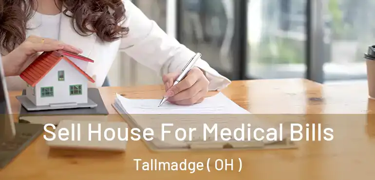  Sell House For Medical Bills Tallmadge ( OH )