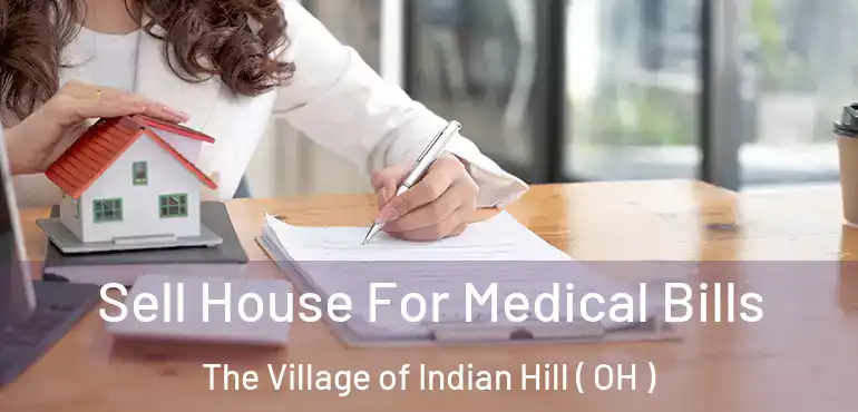  Sell House For Medical Bills The Village of Indian Hill ( OH )