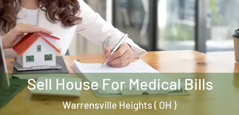  Sell House For Medical Bills Warrensville Heights ( OH )