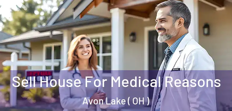  Sell House For Medical Reasons Avon Lake ( OH )