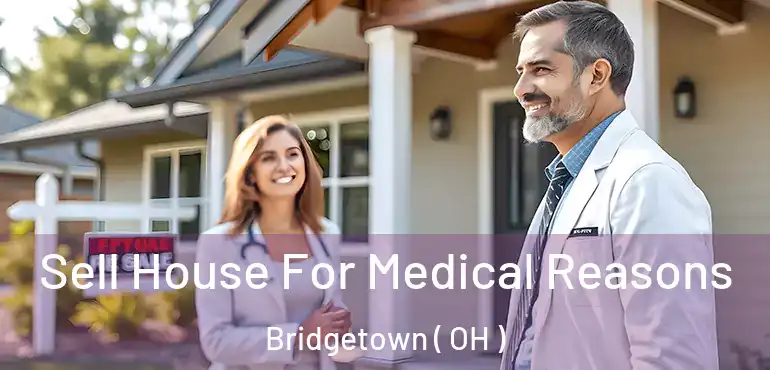  Sell House For Medical Reasons Bridgetown ( OH )