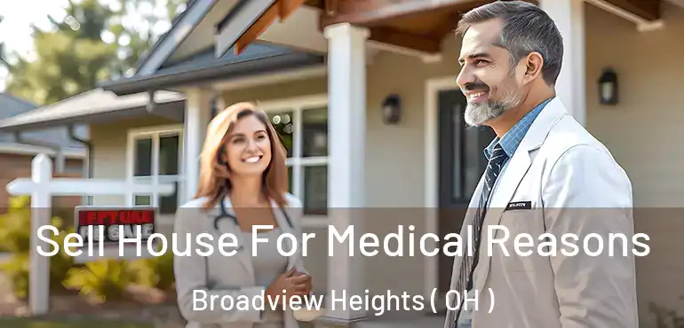  Sell House For Medical Reasons Broadview Heights ( OH )