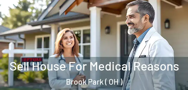  Sell House For Medical Reasons Brook Park ( OH )