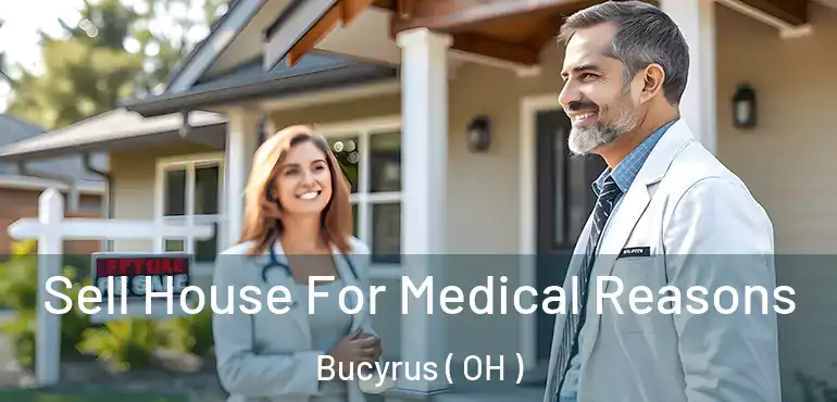  Sell House For Medical Reasons Bucyrus ( OH )