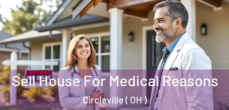  Sell House For Medical Reasons Circleville ( OH )