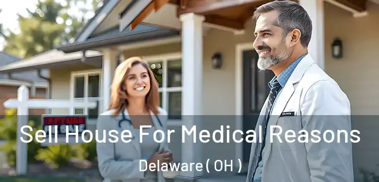  Sell House For Medical Reasons Delaware ( OH )