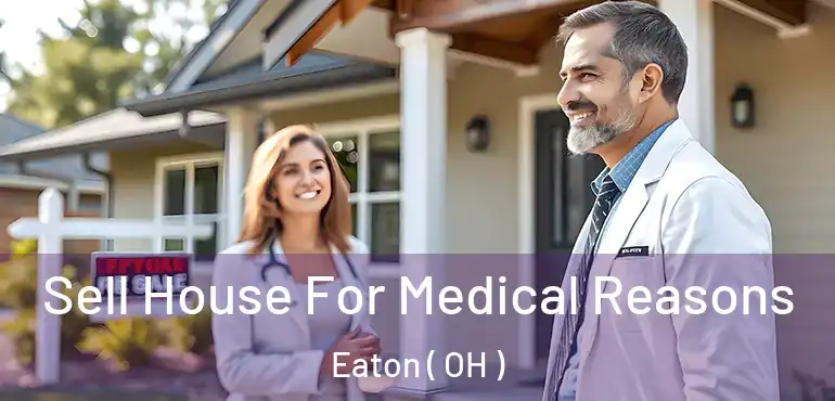  Sell House For Medical Reasons Eaton ( OH )