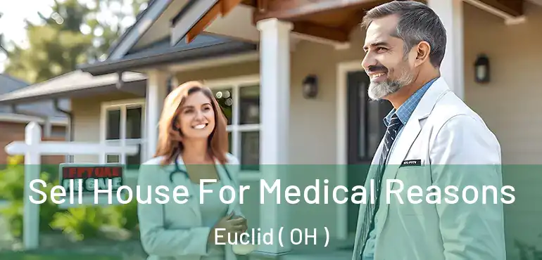  Sell House For Medical Reasons Euclid ( OH )