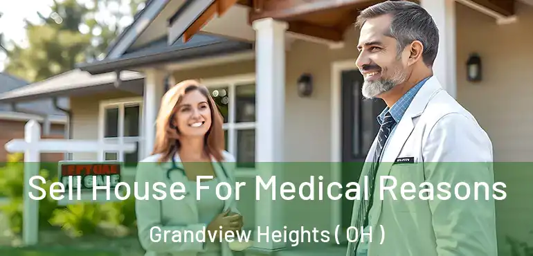  Sell House For Medical Reasons Grandview Heights ( OH )
