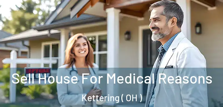  Sell House For Medical Reasons Kettering ( OH )