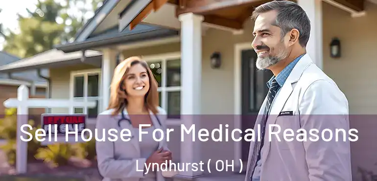  Sell House For Medical Reasons Lyndhurst ( OH )