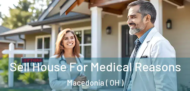  Sell House For Medical Reasons Macedonia ( OH )