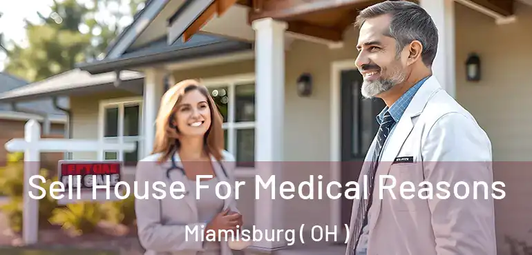  Sell House For Medical Reasons Miamisburg ( OH )