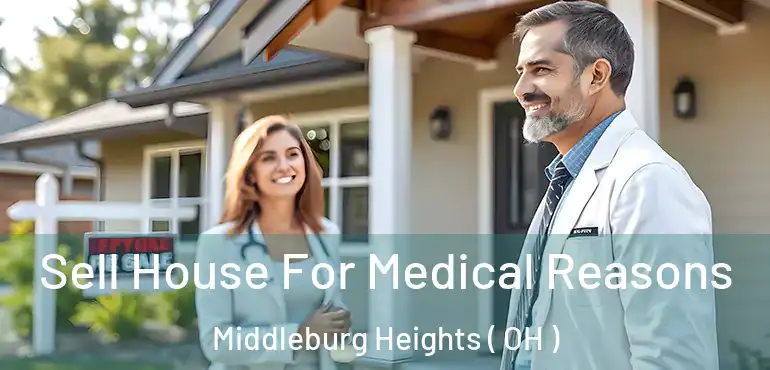  Sell House For Medical Reasons Middleburg Heights ( OH )