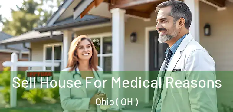  Sell House For Medical Reasons Ohio ( OH )