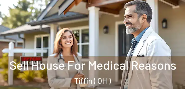  Sell House For Medical Reasons Tiffin ( OH )