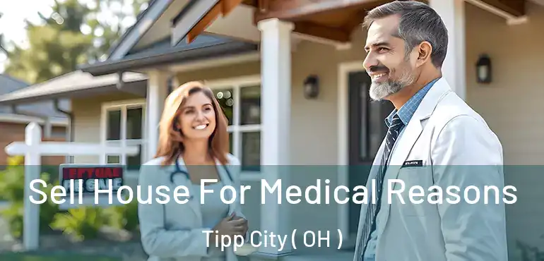  Sell House For Medical Reasons Tipp City ( OH )
