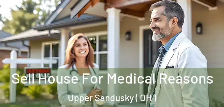  Sell House For Medical Reasons Upper Sandusky ( OH )