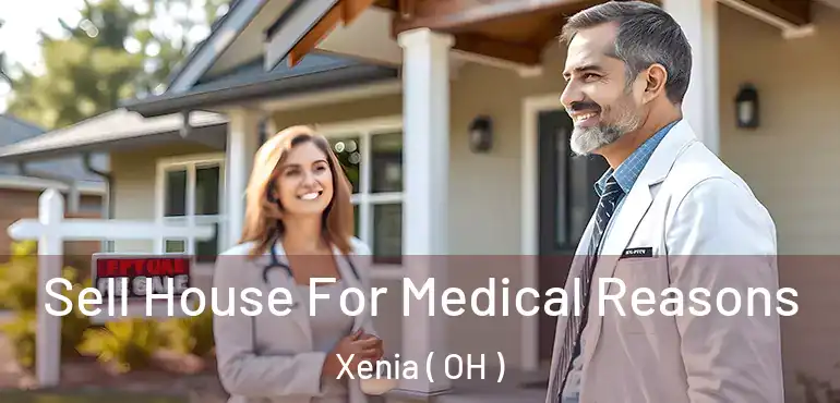  Sell House For Medical Reasons Xenia ( OH )