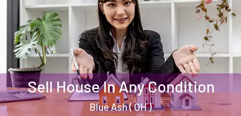  Sell House In Any Condition Blue Ash ( OH )