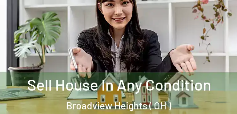  Sell House In Any Condition Broadview Heights ( OH )