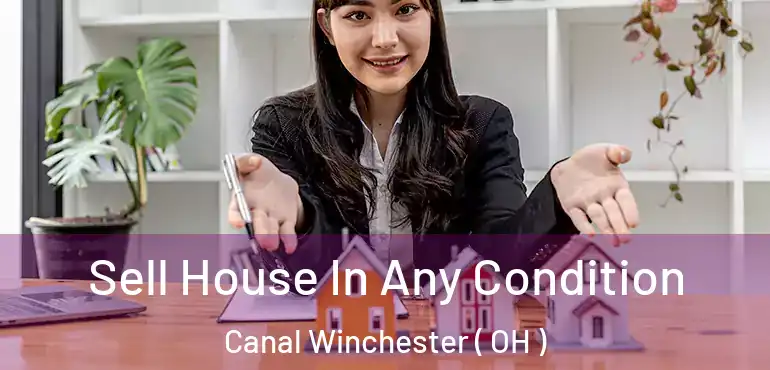  Sell House In Any Condition Canal Winchester ( OH )