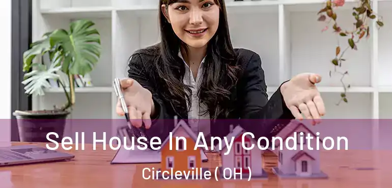  Sell House In Any Condition Circleville ( OH )
