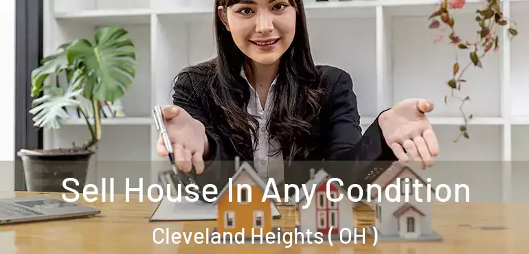  Sell House In Any Condition Cleveland Heights ( OH )