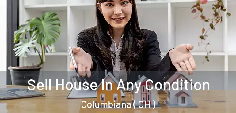  Sell House In Any Condition Columbiana ( OH )